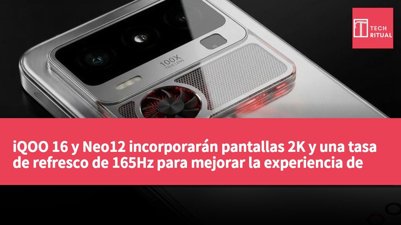 iQOO 16 y Neo12 incorporarán pantallas 2K y una tasa de refresco de 165Hz para mejorar la experiencia de juego