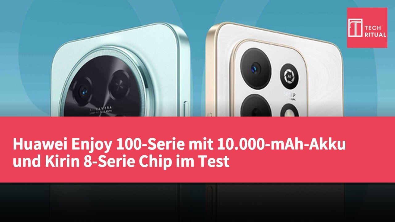Huawei Enjoy 100-Serie mit 10.000-mAh-Akku und Kirin 8-Serie Chip im Test