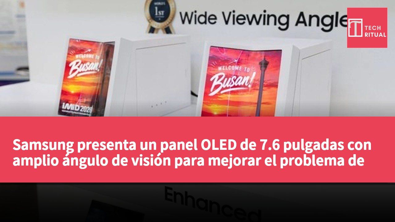 Samsung presenta un panel OLED de 7.6 pulgadas con amplio ángulo de visión para mejorar el problema de atenuación de brillo en pantallas plegables.