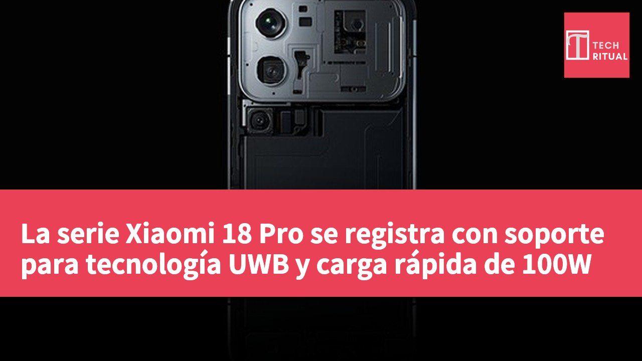 La serie Xiaomi 18 Pro se registra con soporte para tecnología UWB y carga rápida de 100W