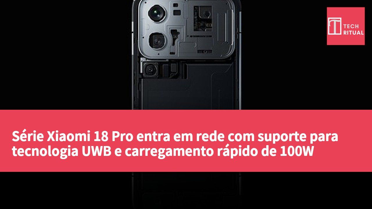 Série Xiaomi 18 Pro entra em rede com suporte para tecnologia UWB e carregamento rápido de 100W