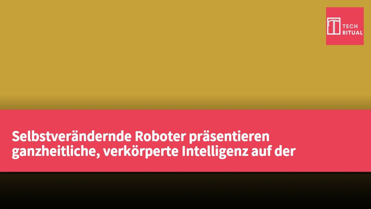 Selbstverändernde Roboter präsentieren ganzheitliche, verkörperte Intelligenz auf der Weltrobotik-Konferenz 2026