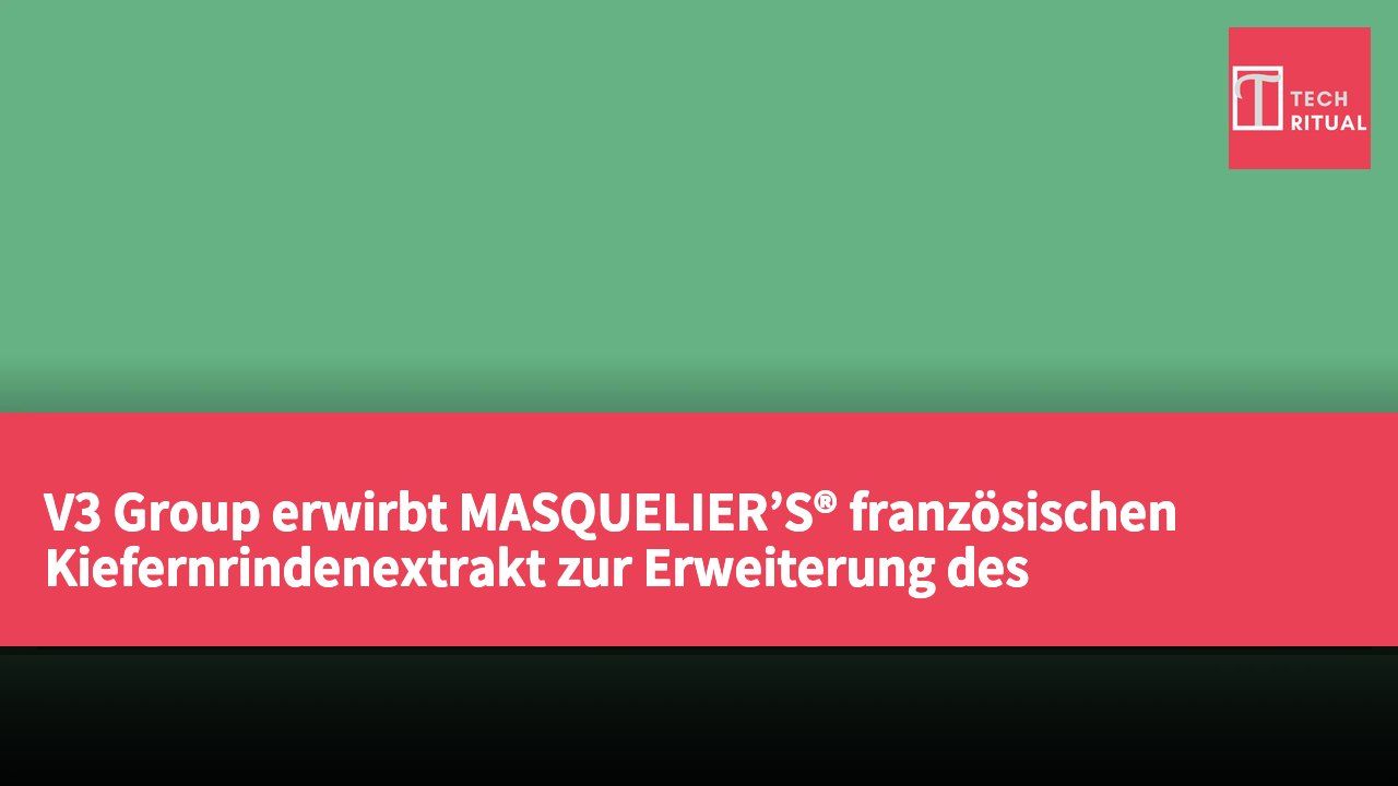V3 Group erwirbt MASQUELIER’S® französischen Kiefernrindenextrakt zur Erweiterung des Gesundheitsgeschäfts