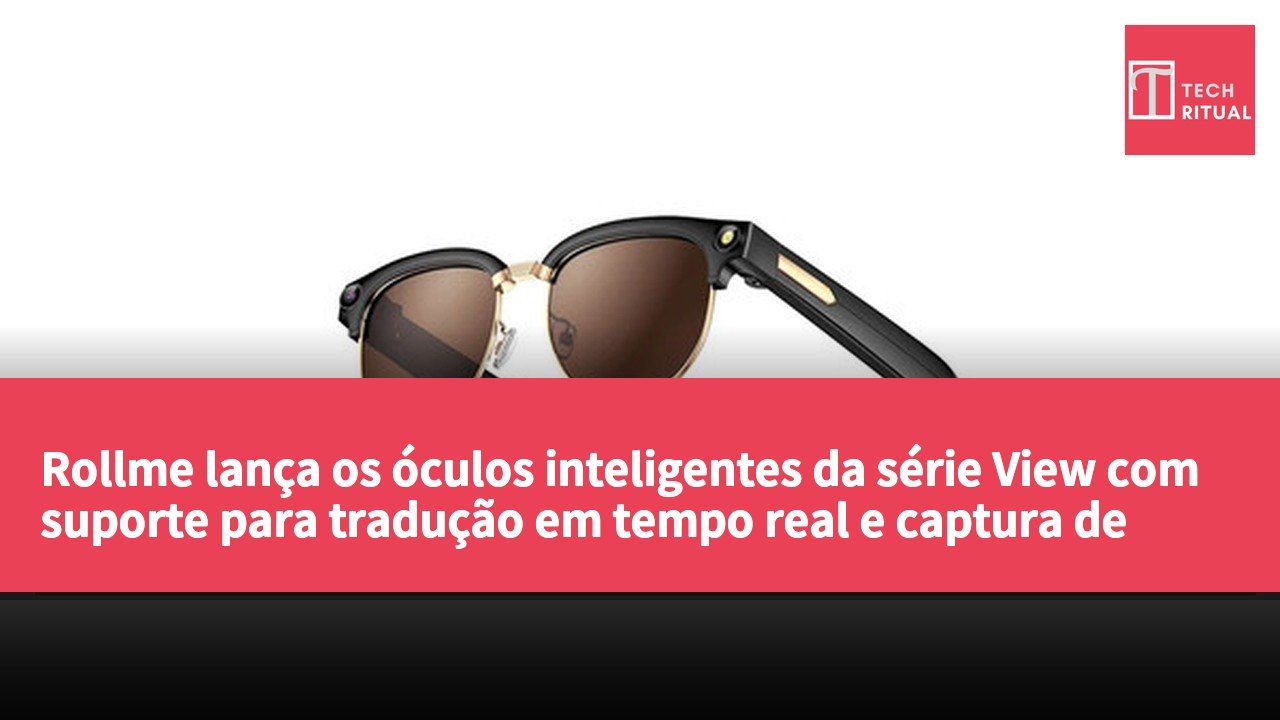 Rollme lança os óculos inteligentes da série View com suporte para tradução em tempo real e captura de imagens.