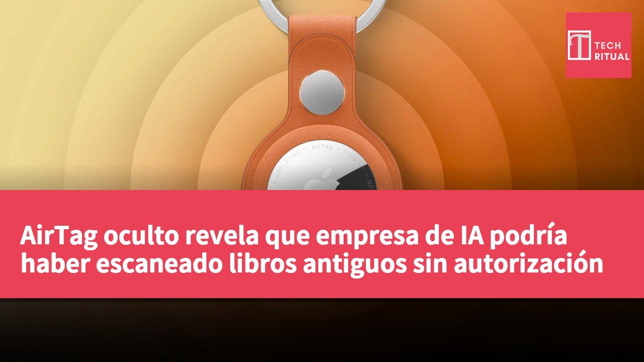 AirTag oculto revela que empresa de IA podría haber escaneado libros antiguos sin autorización