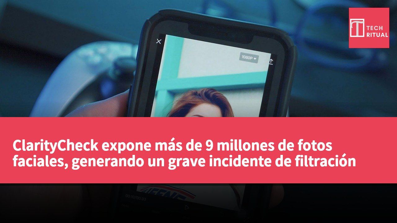 ClarityCheck expone más de 9 millones de fotos faciales, generando un grave incidente de filtración de privacidad.