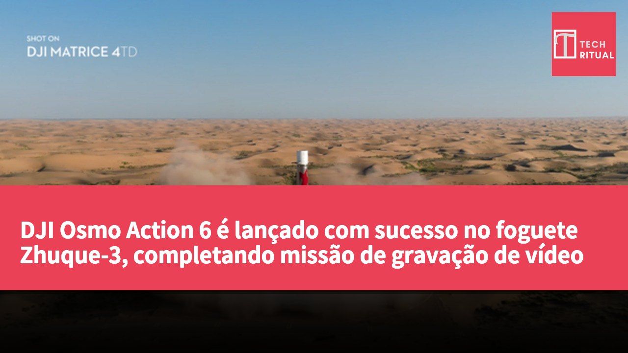 DJI Osmo Action 6 é lançado com sucesso no foguete Zhuque-3, completando missão de gravação de vídeo espacial