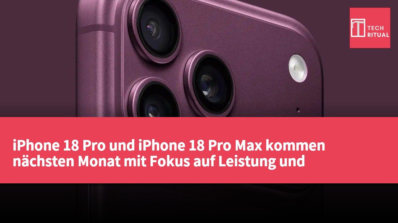 iPhone 18 Pro und iPhone 18 Pro Max kommen nächsten Monat mit Fokus auf Leistung und Kamera-Features