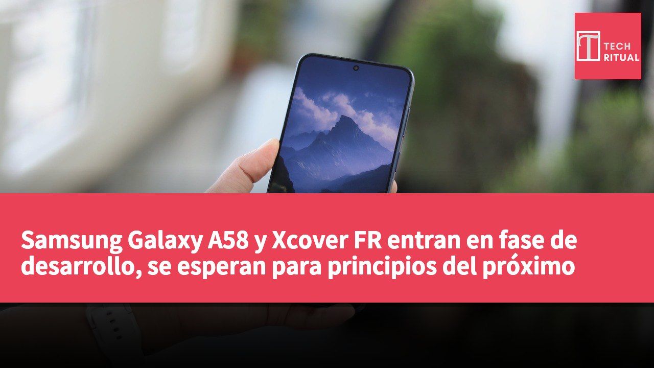 Samsung Galaxy A58 y Xcover FR entran en fase de desarrollo, se esperan para principios del próximo año