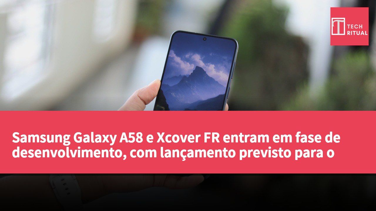 Samsung Galaxy A58 e Xcover FR entram em fase de desenvolvimento, com lançamento previsto para o início do próximo ano.