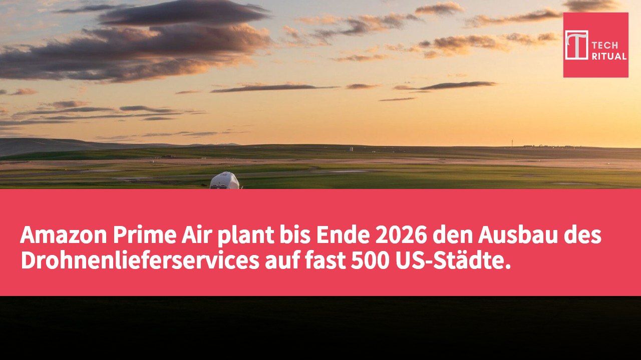 Amazon Prime Air plant bis Ende 2026 den Ausbau des Drohnenlieferservices auf fast 500 US-Städte.