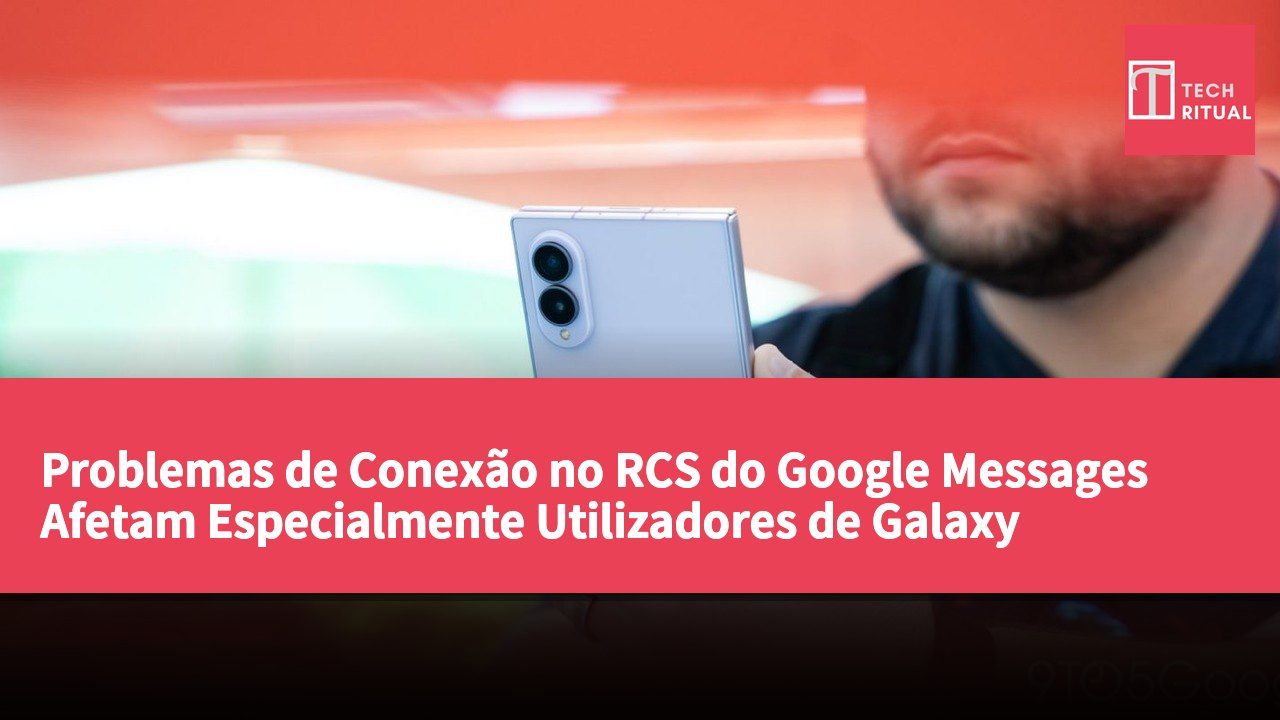 Problemas de Conexão no RCS do Google Messages Afetam Especialmente Utilizadores de Galaxy