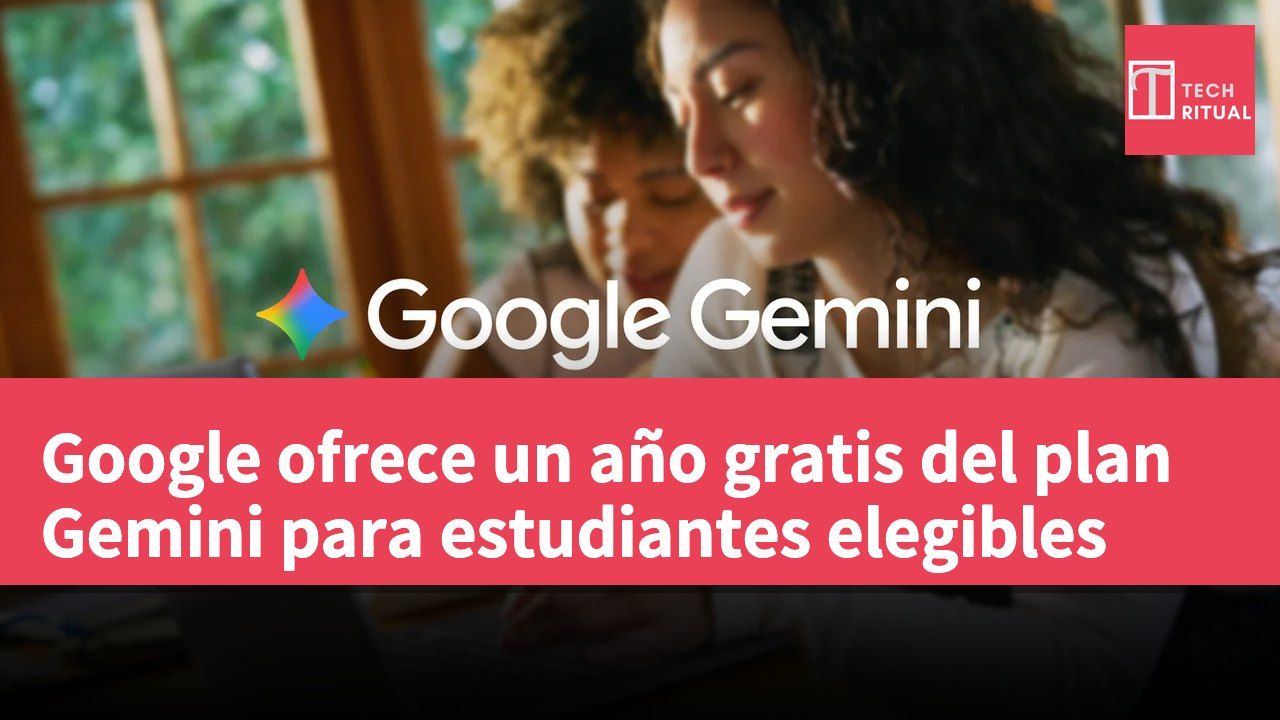 Google ofrece un año gratis del plan Gemini para estudiantes elegibles