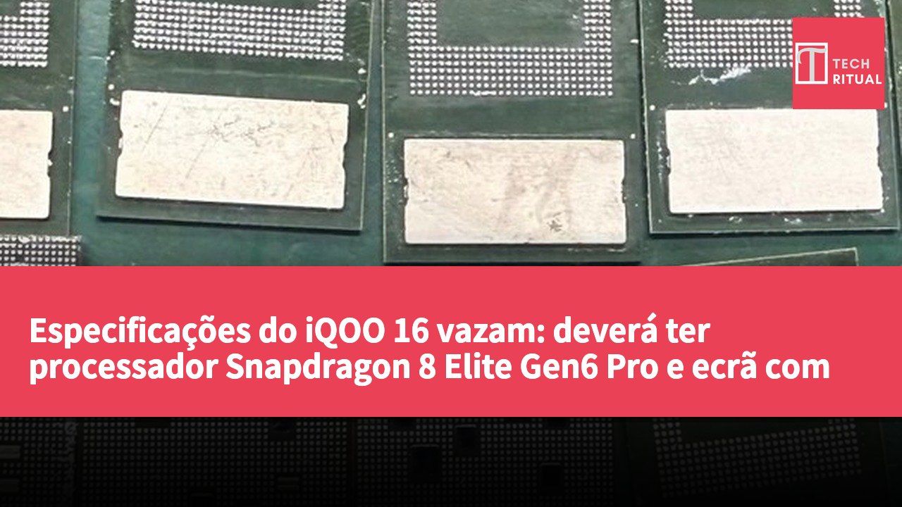 Especificações do iQOO 16 vazam: deverá ter processador Snapdragon 8 Elite Gen6 Pro e ecrã com taxa de atualização de 165Hz.