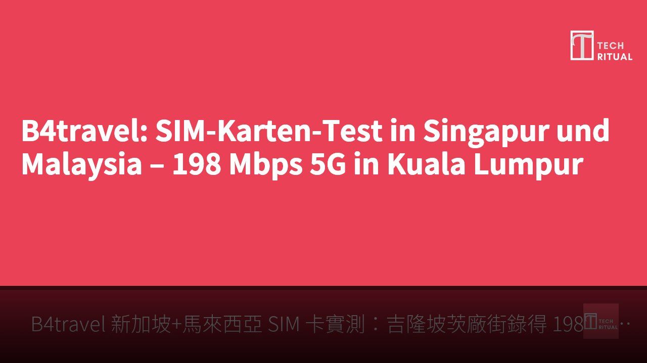 B4travel: SIM-Karten-Test in Singapur und Malaysia – 198 Mbps 5G in Kuala Lumpur