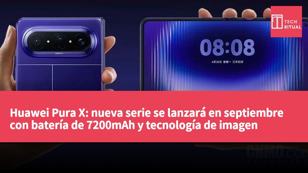 Huawei Pura X: nueva serie se lanzará en septiembre con batería de 7200mAh y tecnología de imagen avanzada