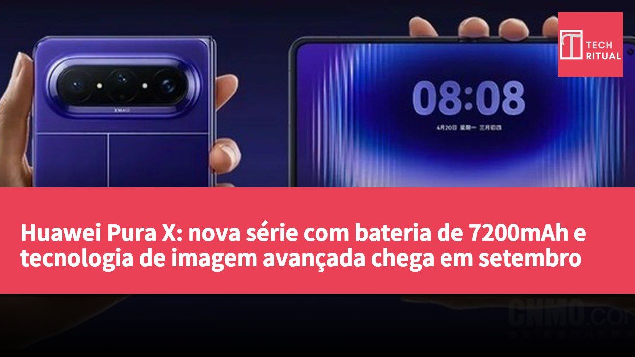 Huawei Pura X: nova série com bateria de 7200mAh e tecnologia de imagem avançada chega em setembro