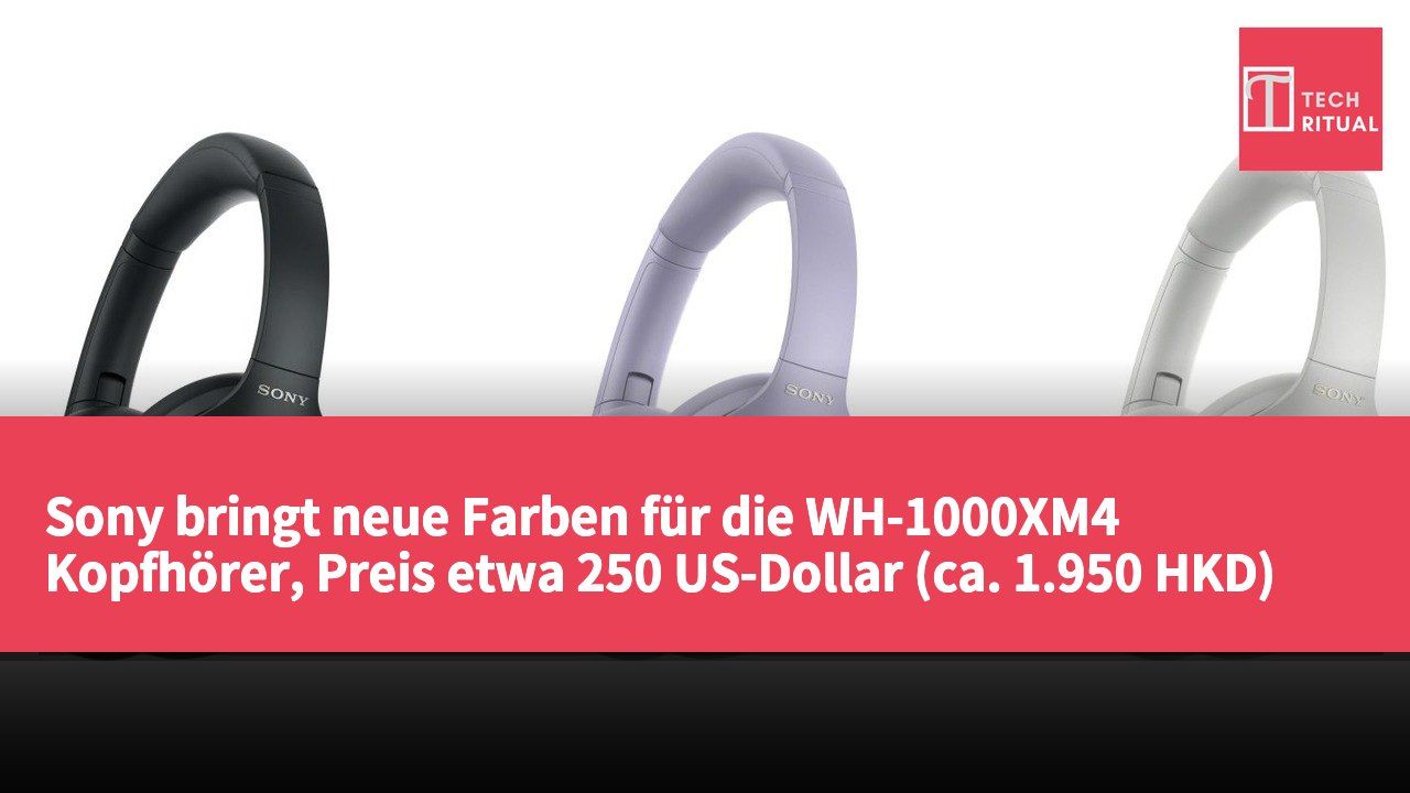 Sony bringt neue Farben für die WH-1000XM4 Kopfhörer, Preis etwa 250 US-Dollar (ca. 1.950 HKD)
