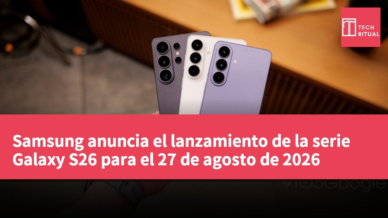 Samsung anuncia el lanzamiento de la serie Galaxy S26 para el 27 de agosto de 2026