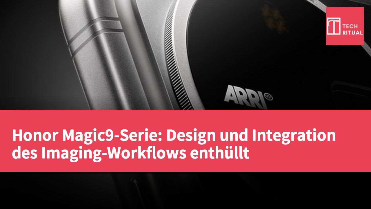 Honor Magic9-Serie: Design und Integration des Imaging-Workflows enthüllt