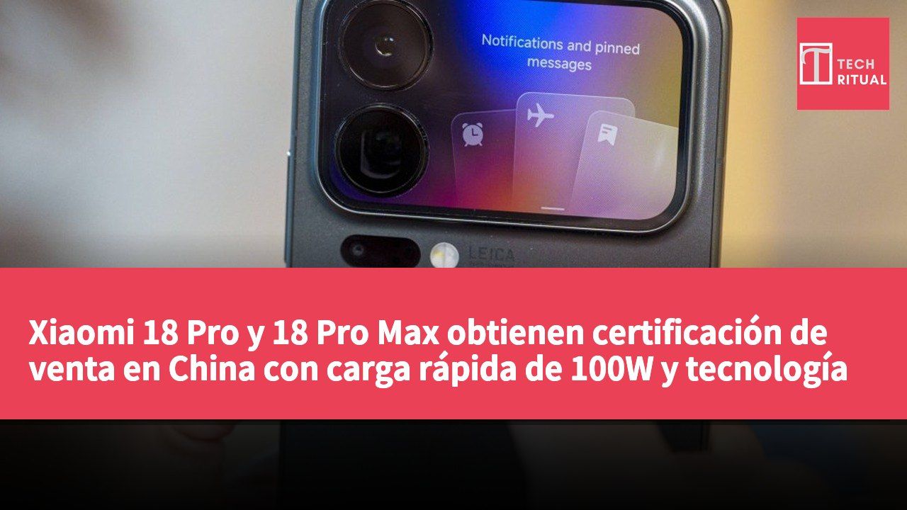 Xiaomi 18 Pro y 18 Pro Max obtienen certificación de venta en China con carga rápida de 100W y tecnología UWB