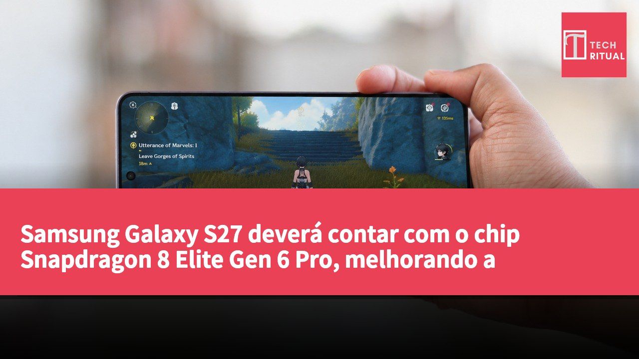 Samsung Galaxy S27 deverá contar com o chip Snapdragon 8 Elite Gen 6 Pro, melhorando a capacidade de processamento de imagem