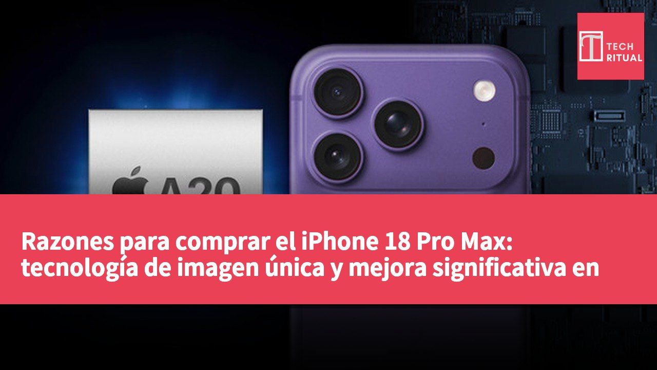 Razones para comprar el iPhone 18 Pro Max: tecnología de imagen única y mejora significativa en la autonomía