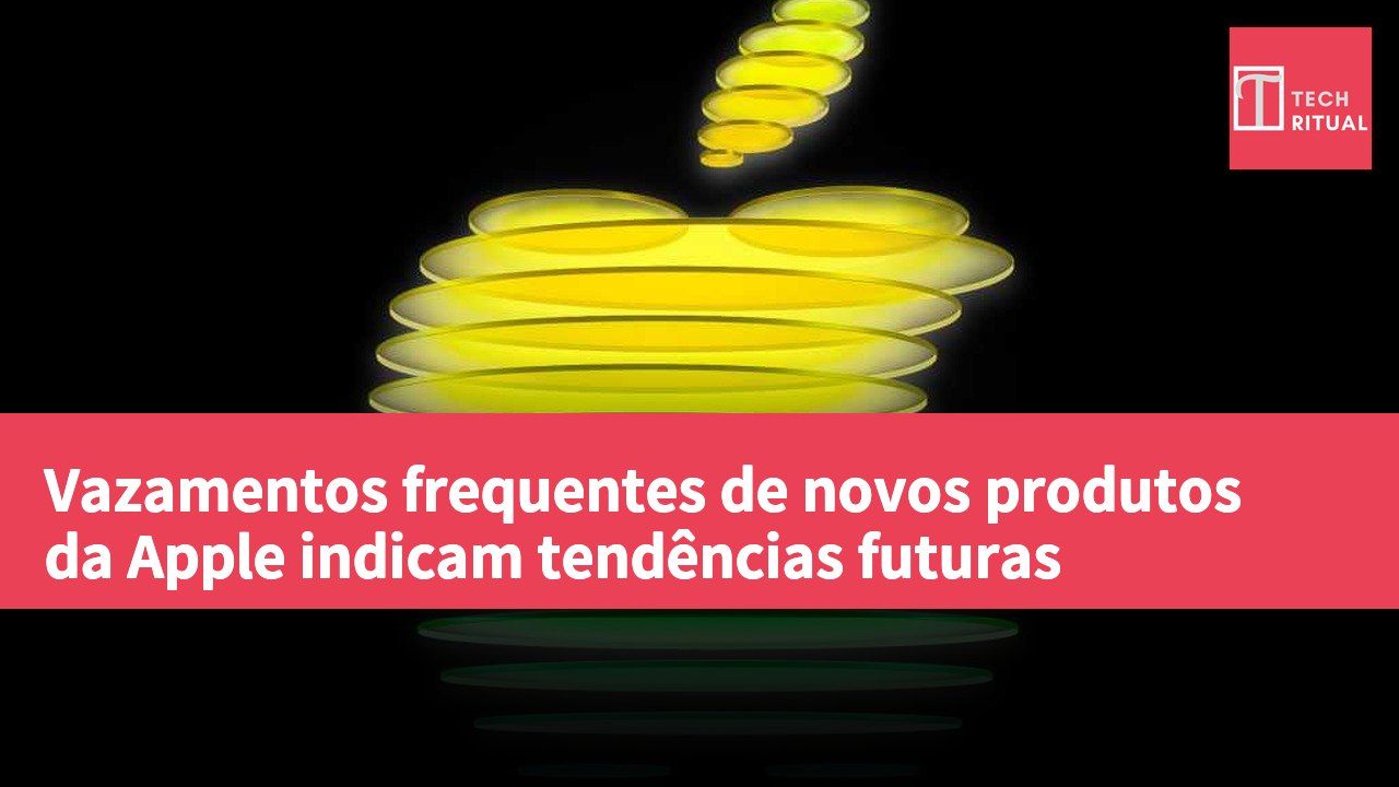 Vazamentos frequentes de novos produtos da Apple indicam tendências futuras
