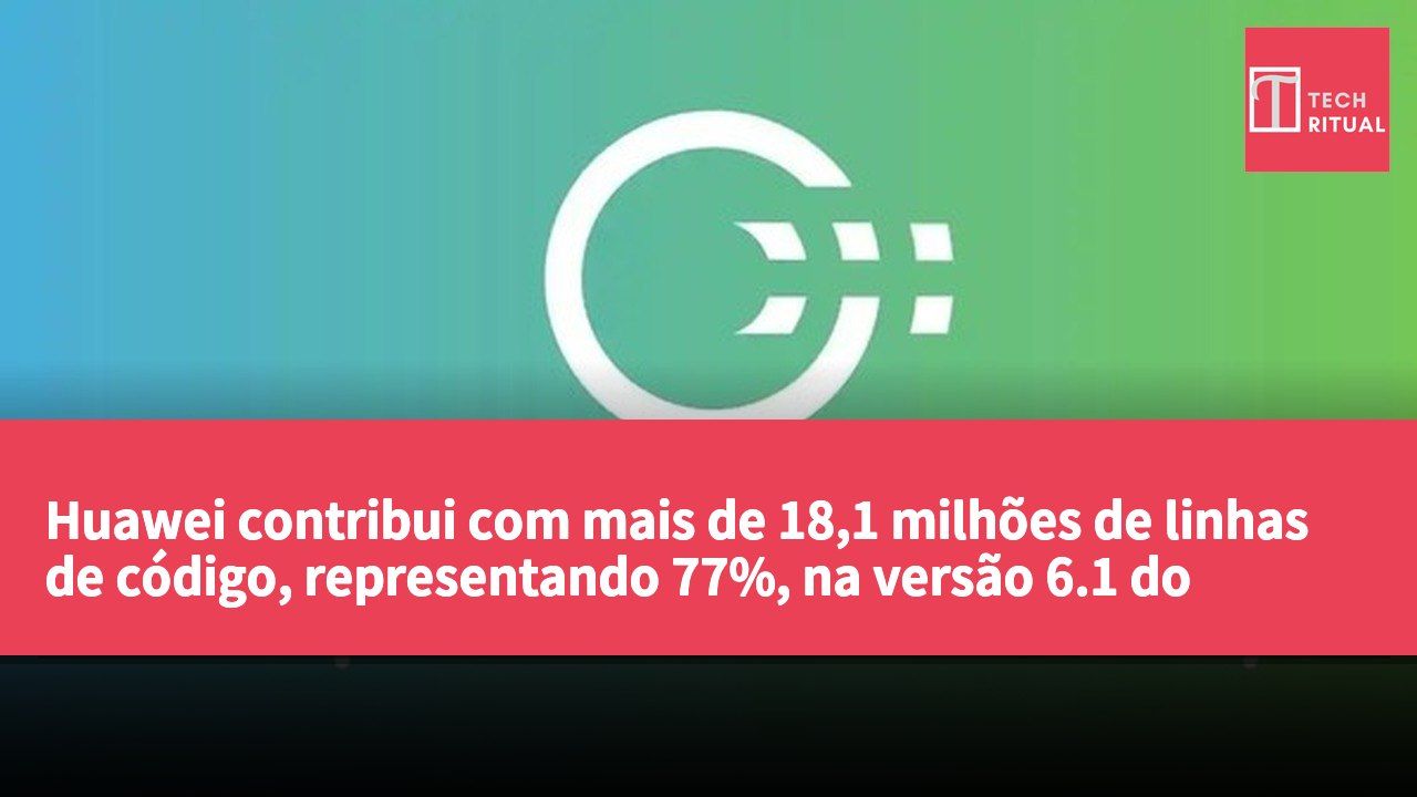 Huawei contribui com mais de 18,1 milhões de linhas de código, representando 77%, na versão 6.1 do HarmonyOS de código aberto.