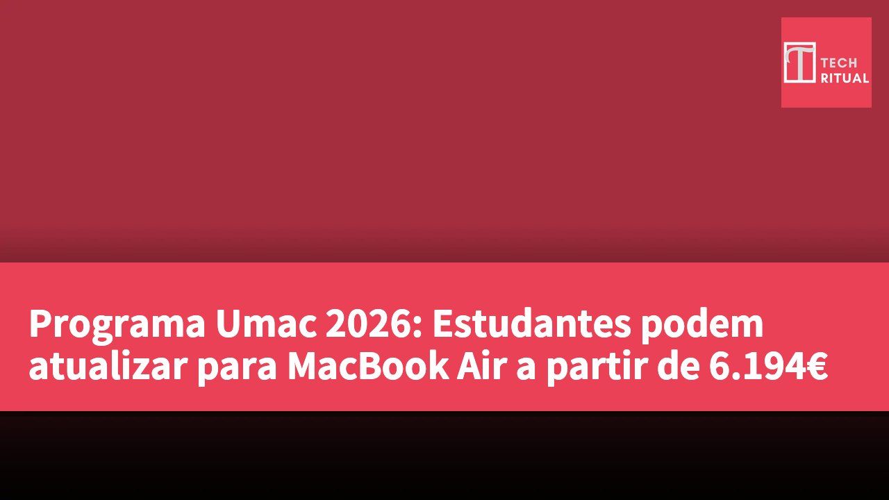 Programa Umac 2026: Estudantes podem atualizar para MacBook Air a partir de 6.194€