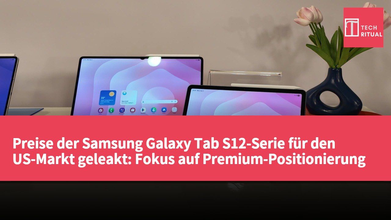 Preise der Samsung Galaxy Tab S12-Serie für den US-Markt geleakt: Fokus auf Premium-Positionierung und vielfältige Versionen