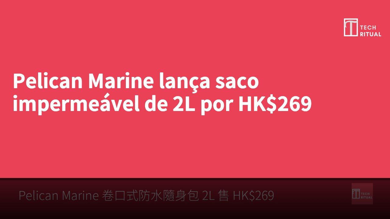 Pelican Marine lança saco impermeável de 2L por HK$269