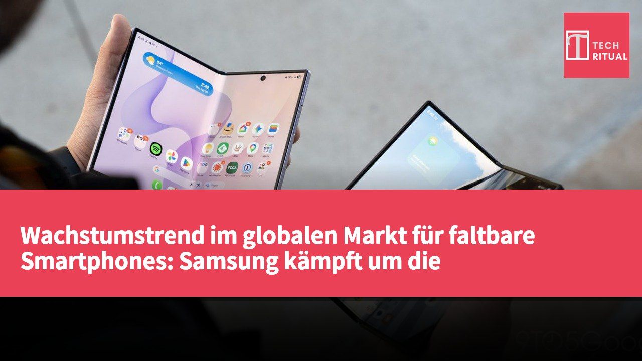 Wachstumstrend im globalen Markt für faltbare Smartphones: Samsung kämpft um die Wettbewerbsposition gegen Huawei