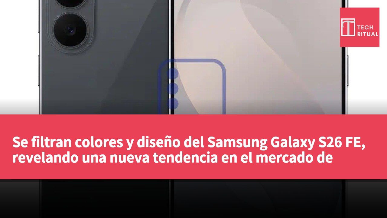 Se filtran colores y diseño del Samsung Galaxy S26 FE, revelando una nueva tendencia en el mercado de gama media.