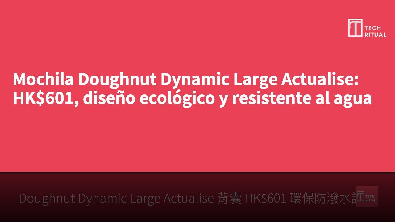 Mochila Doughnut Dynamic Large Actualise: HK$601, diseño ecológico y resistente al agua
