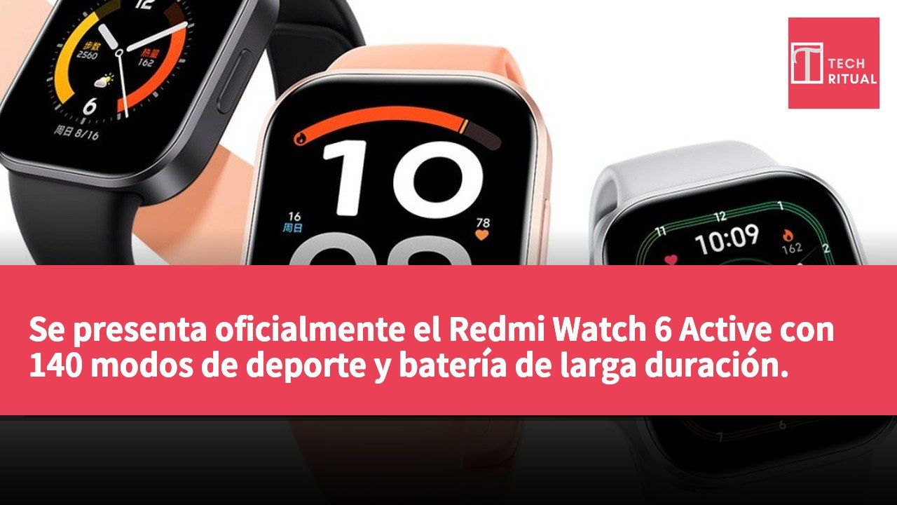 Se presenta oficialmente el Redmi Watch 6 Active con 140 modos de deporte y batería de larga duración.