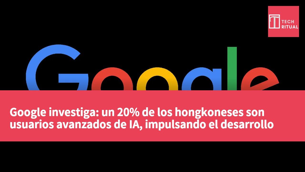 Google investiga: un 20% de los hongkoneses son usuarios avanzados de IA, impulsando el desarrollo de pymes