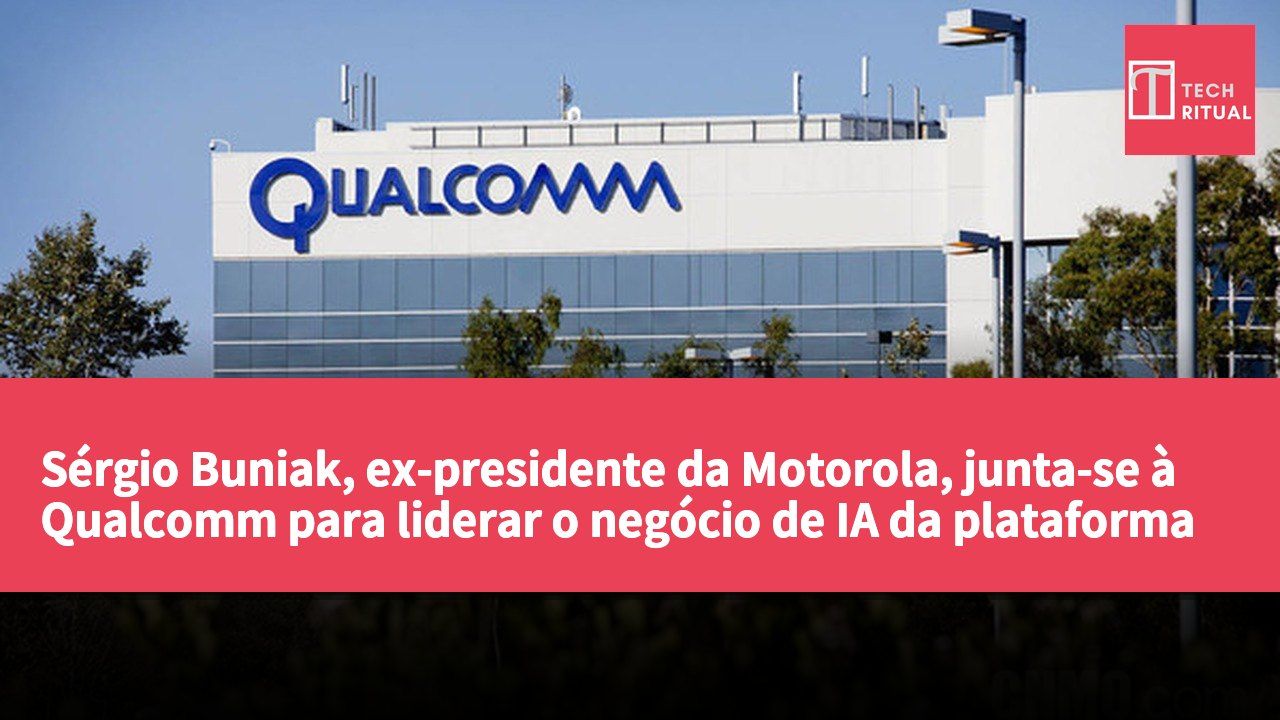 Sérgio Buniak, ex-presidente da Motorola, junta-se à Qualcomm para liderar o negócio de IA da plataforma Snapdragon