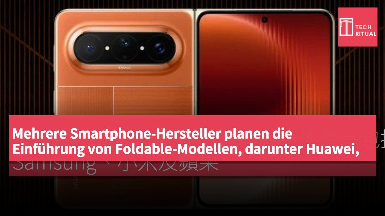Mehrere Smartphone-Hersteller planen die Einführung von Foldable-Modellen, darunter Huawei, Samsung, Xiaomi und Apple.