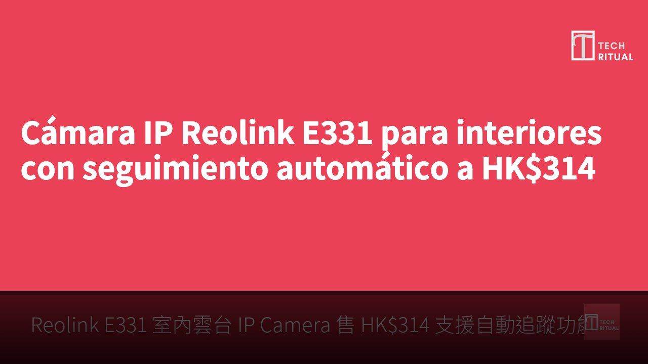 Cámara IP Reolink E331 para interiores con seguimiento automático a HK$314