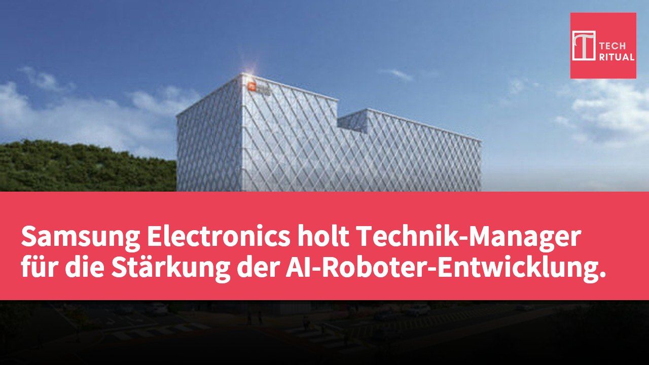 Samsung Electronics holt Technik-Manager für die Stärkung der AI-Roboter-Entwicklung.
