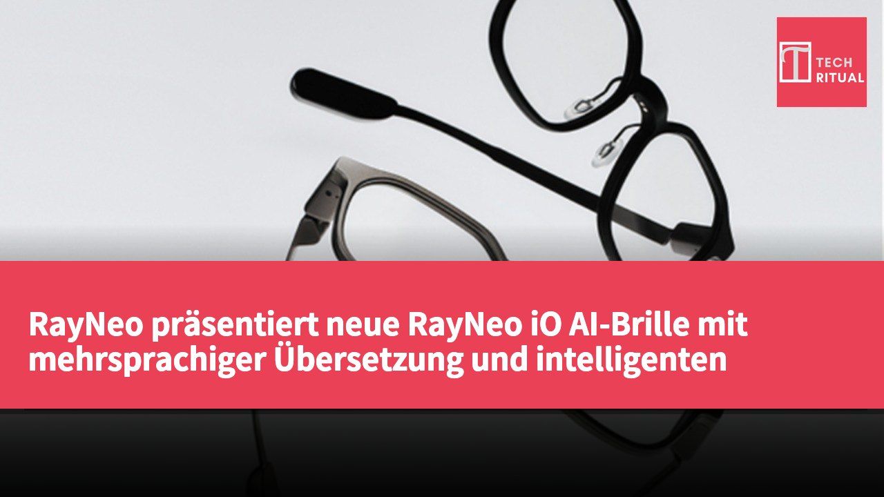 RayNeo präsentiert neue RayNeo iO AI-Brille mit mehrsprachiger Übersetzung und intelligenten Aufzeichnungsfunktionen