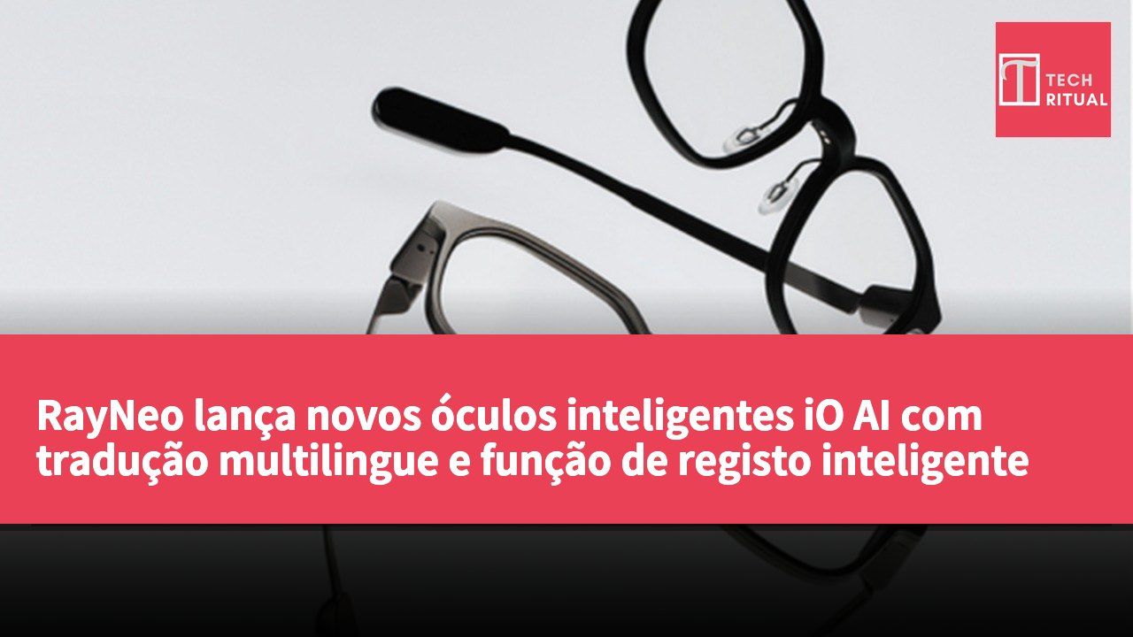 RayNeo lança novos óculos inteligentes iO AI com tradução multilingue e função de registo inteligente