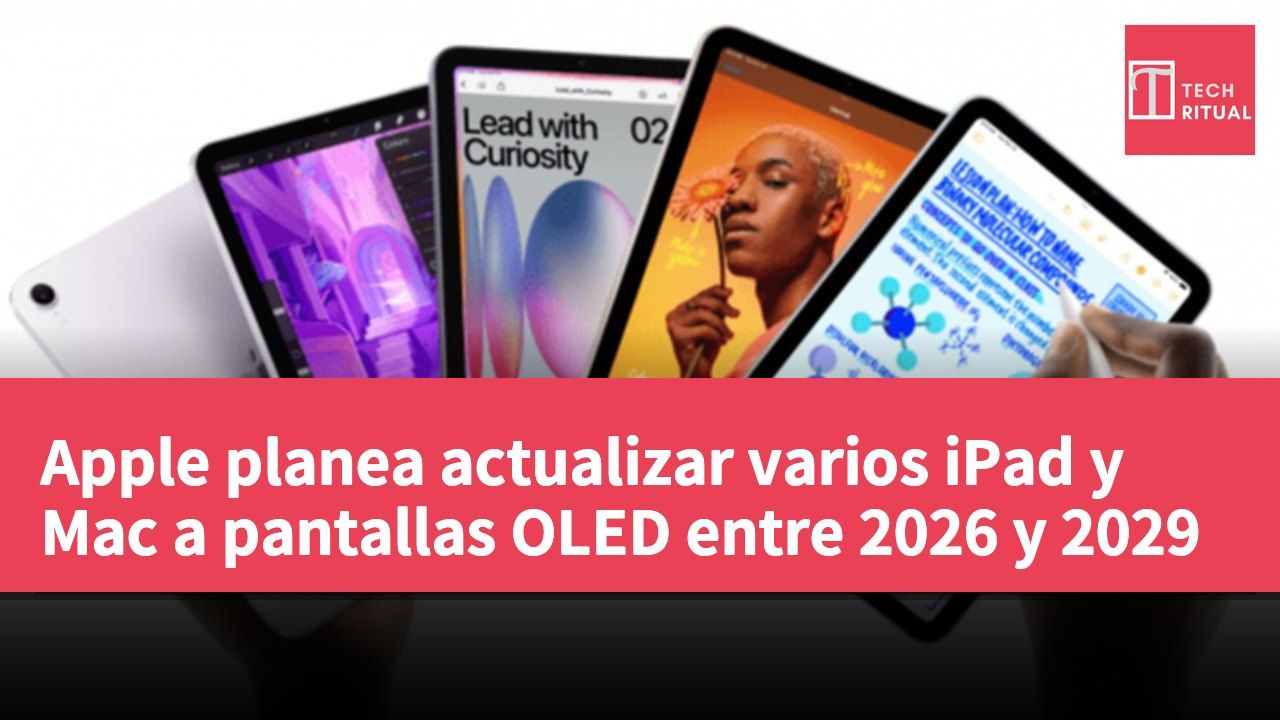 Apple planea actualizar varios iPad y Mac a pantallas OLED entre 2026 y 2029