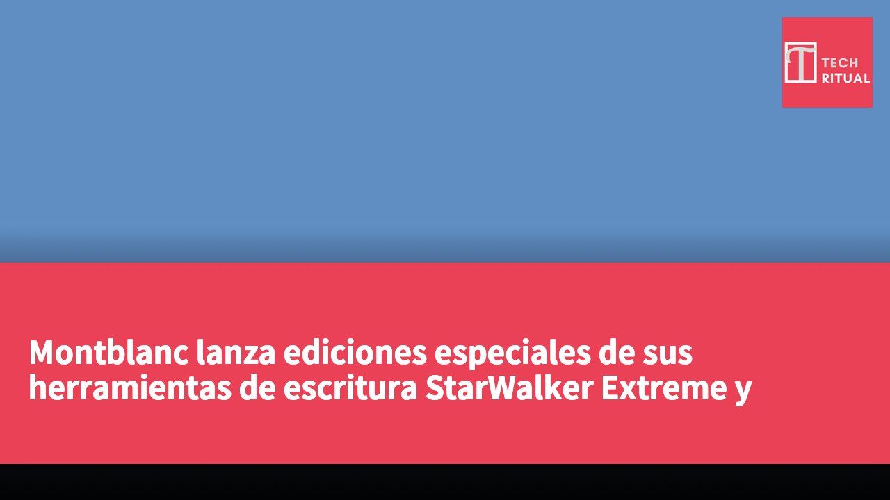 Montblanc lanza ediciones especiales de sus herramientas de escritura StarWalker Extreme y Maria Callas en color rubí