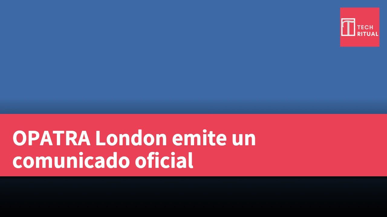 OPATRA London emite un comunicado oficial
