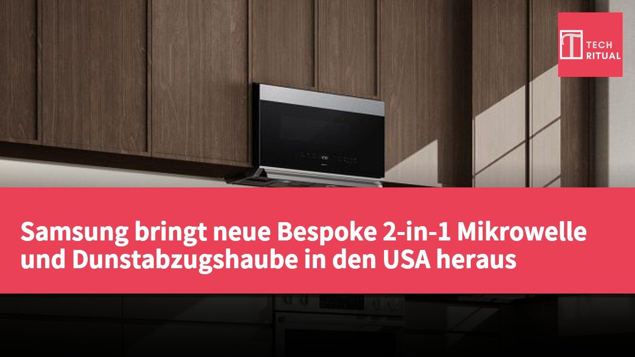 Samsung bringt neue Bespoke 2-in-1 Mikrowelle und Dunstabzugshaube in den USA heraus