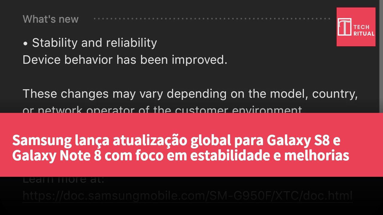 Samsung lança atualização global para Galaxy S8 e Galaxy Note 8 com foco em estabilidade e melhorias de segurança