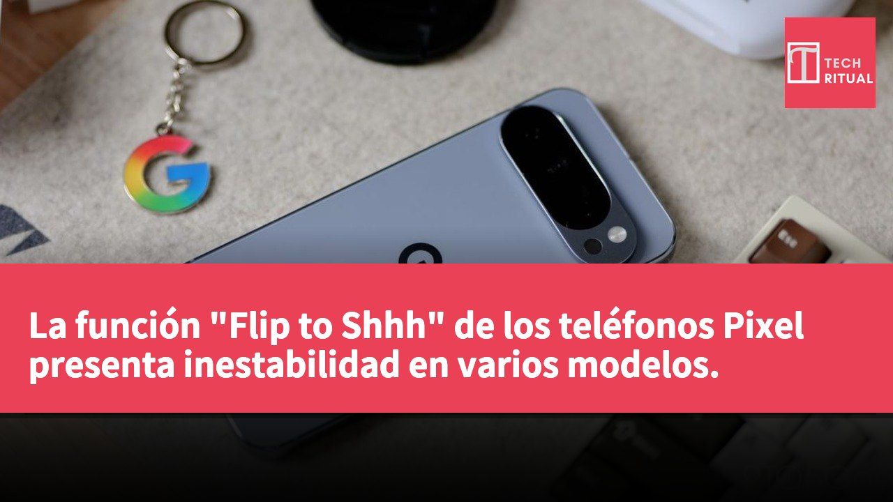 La función "Flip to Shhh" de los teléfonos Pixel presenta inestabilidad en varios modelos.