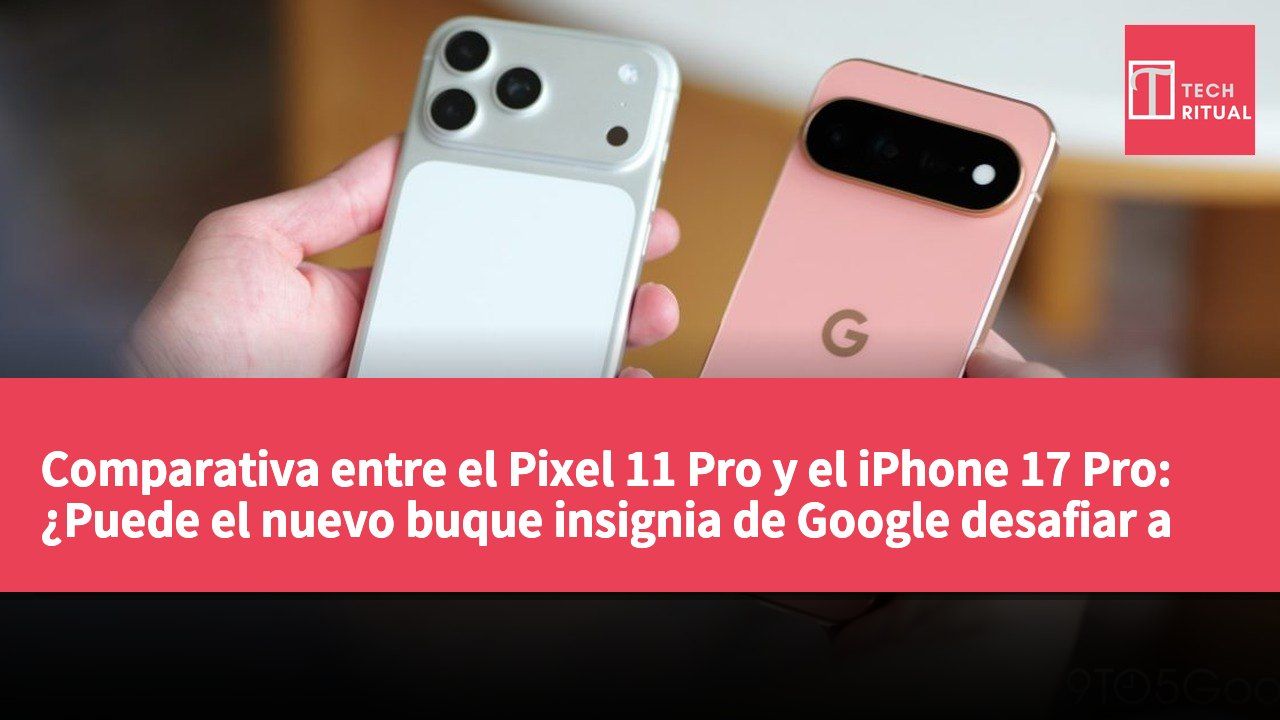 Comparativa entre el Pixel 11 Pro y el iPhone 17 Pro: ¿Puede el nuevo buque insignia de Google desafiar a los mejores de Apple?